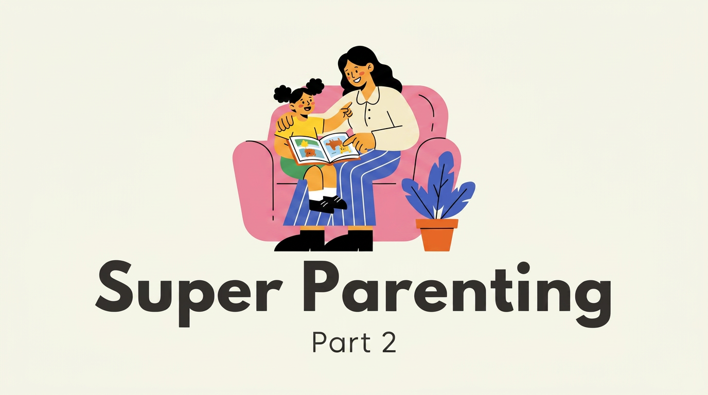 Super Parenting Part 2