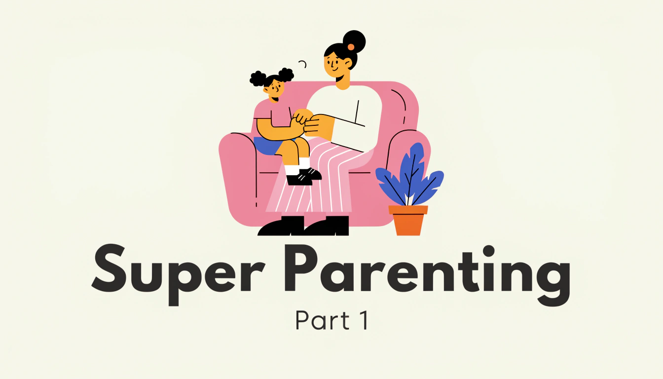 Super Parenting Part 1